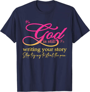 God Is Still Writing Your Story Stop Trying Christian T-Shirt - T-Shirt | Navy