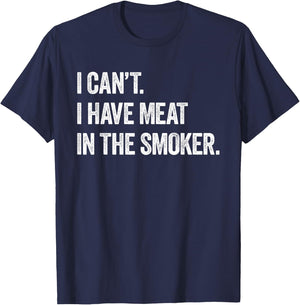 I Cant I Have Meat In The Smoker - Funny BBQ Smoking Gift T-Shirt - T-Shirt | Navy