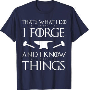 I Forge and I Know Things Blacksmith Forging Gift T-Shirt - T-Shirt | Navy