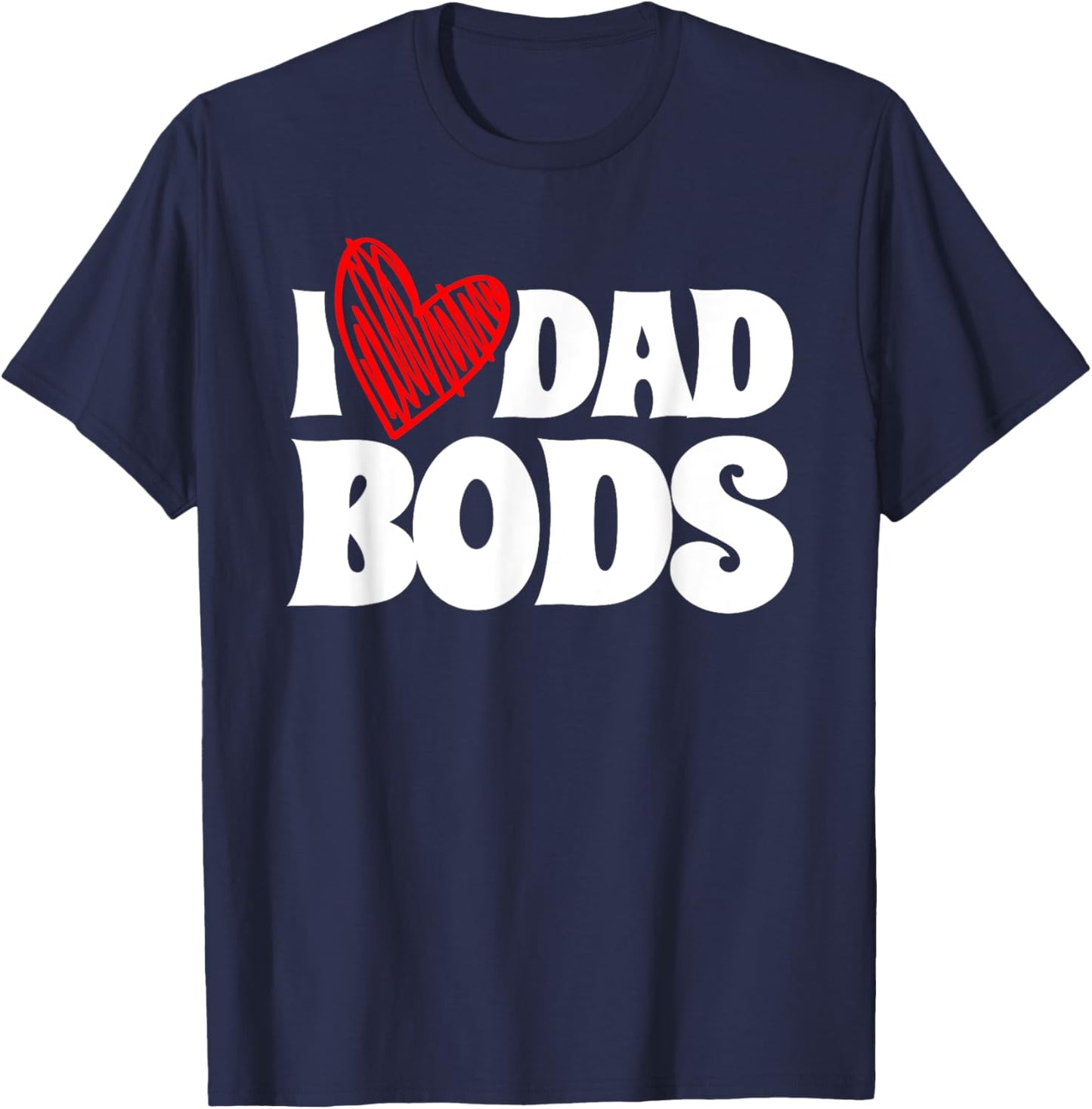 I Love Dad Bods Father Grandpa Uncle Beer Drinking T-Shirt - T-Shirt | Navy