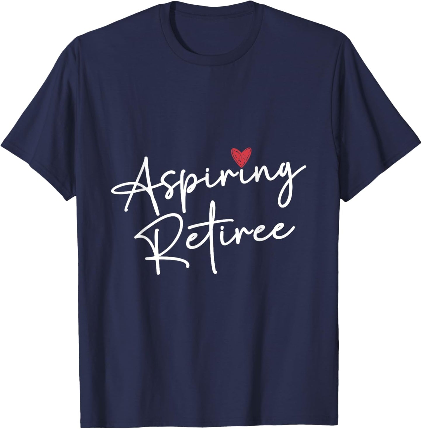 Aspiring Retiree Colleagues Retirement Retired Retiree T-Shirt - T-Shirt | Navy