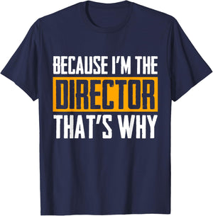 Because I'm The Director That's Why T-Shirt - T-Shirt | Navy