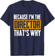 Because I'm The Director That's Why T-Shirt - T-Shirt | Navy