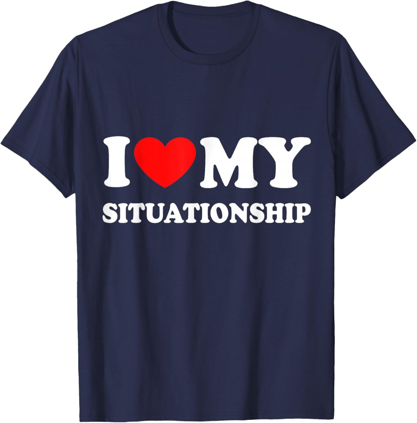 I Love My Situationship T-Shirt - T-Shirt | Navy
