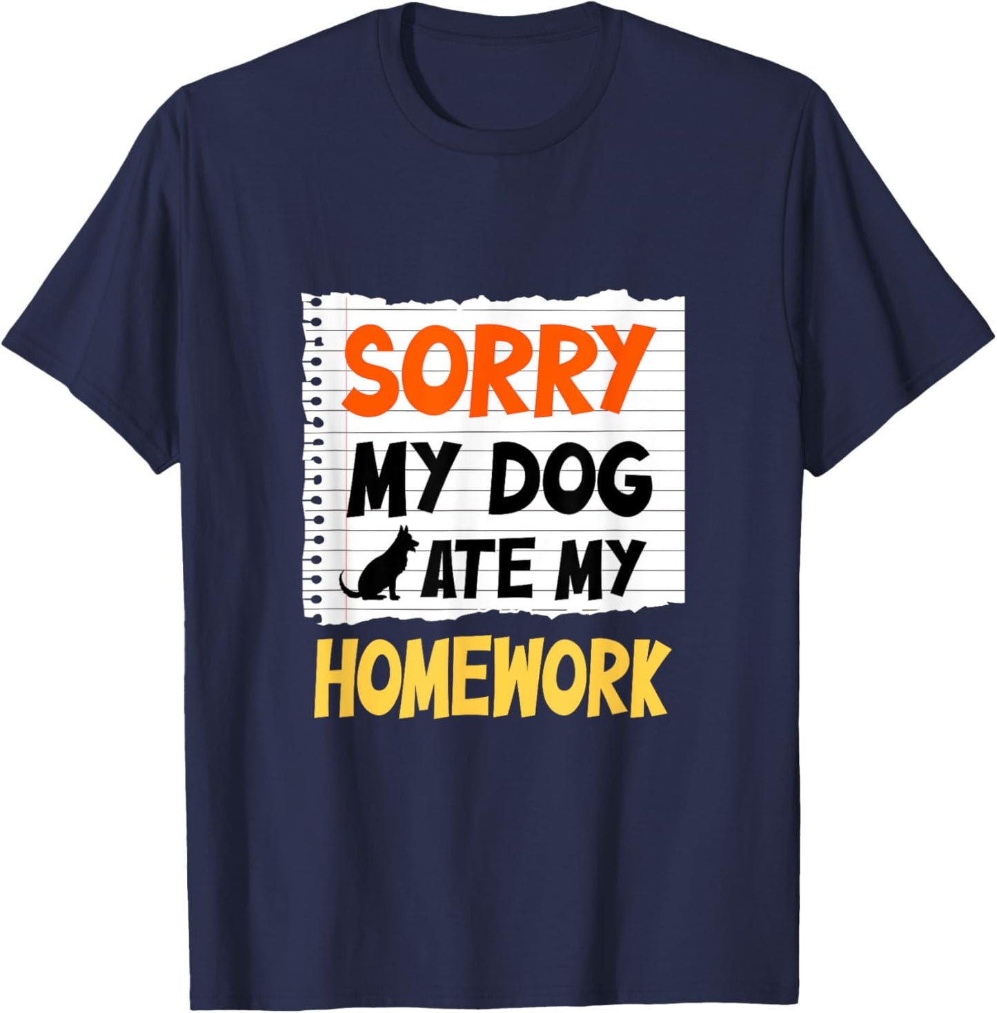Sorry My Dog Ate My Homework Funny Saying For Students Women Girls Kids T-Shirt - T-Shirt | Navy
