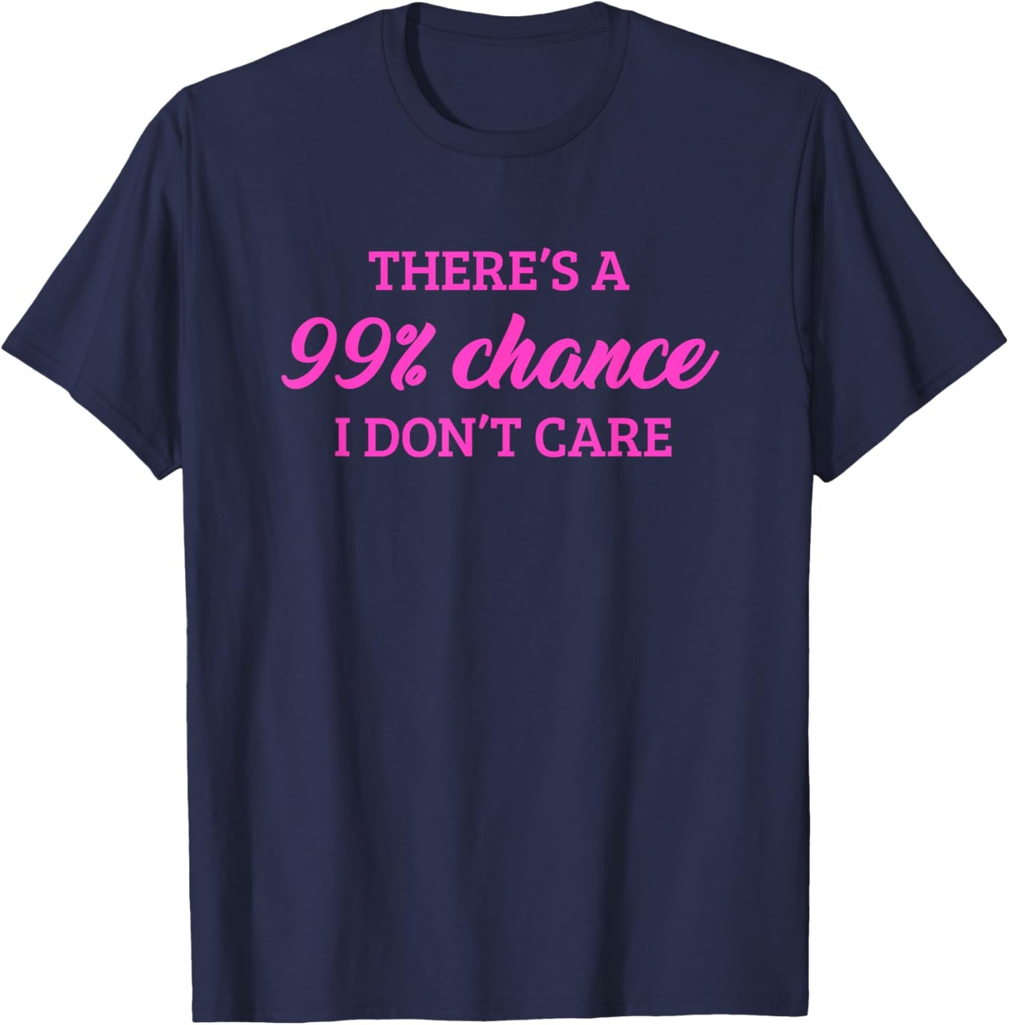 There's A 99% Chance That I Don't Care T-Shirt - T-Shirt | Navy