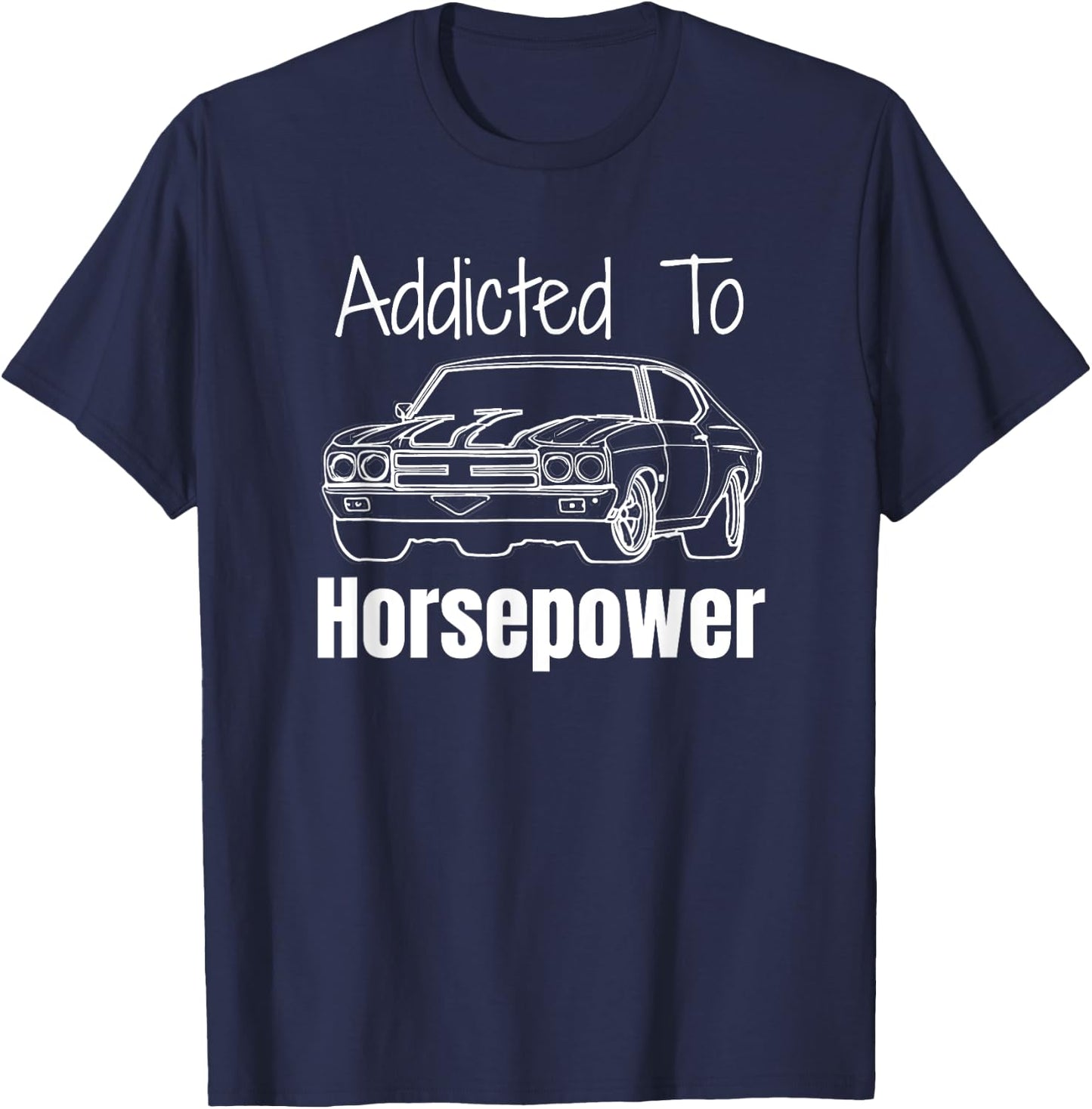 Funny Car Guy Gift - Addicted To Horsepower Muscle Car T-Shirt - T-Shirt | Navy