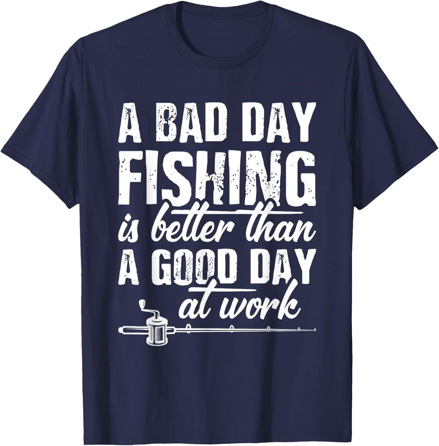 A Bad Day Fishing Is Better Than A Good Day At Work T-Shirt - T-Shirt | Navy