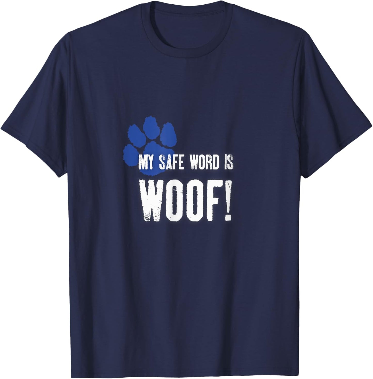My Safe Word is Woof! Gay Human Puppy Play Fetish Pup BDSM T-Shirt - T-Shirt | Navy