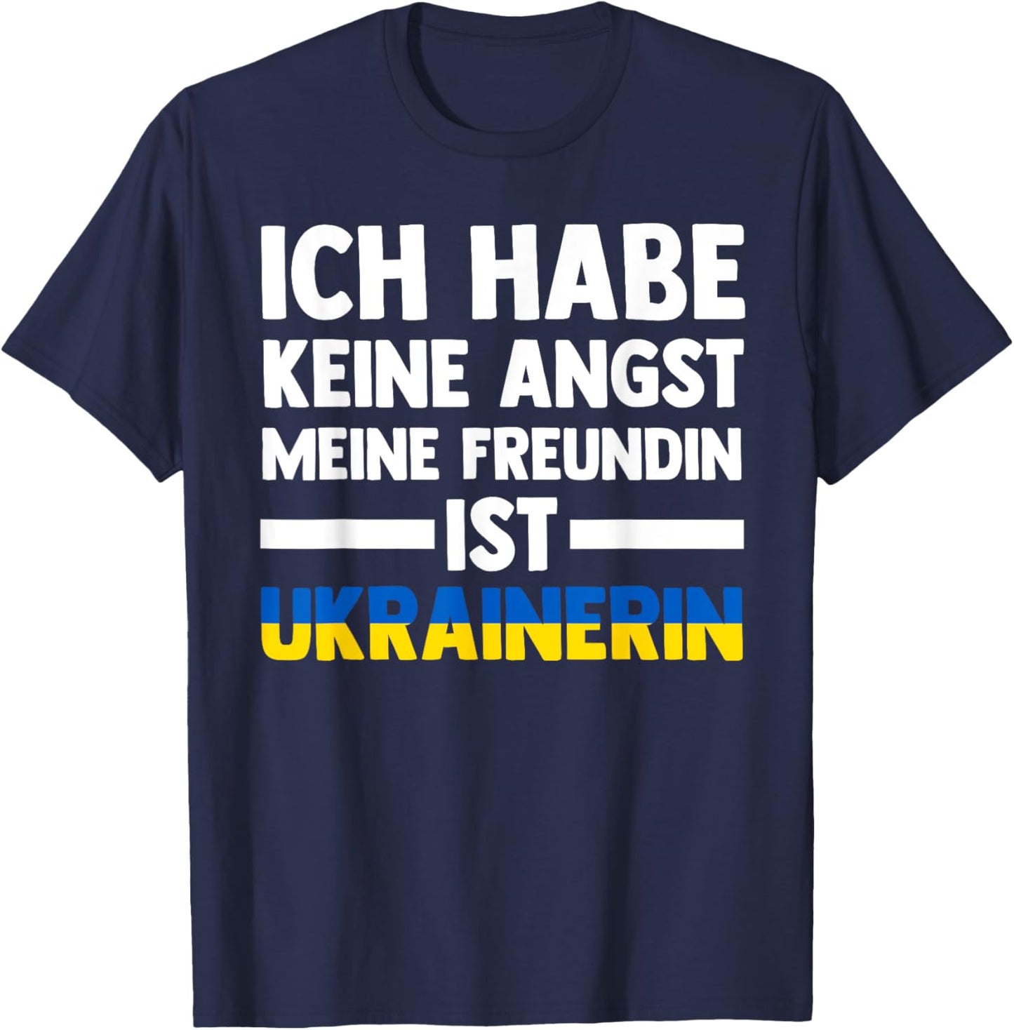 Ich habe keine Angst, dass meine Freundin Ukrainerin ist T-Shirt - T-Shirt | Navy