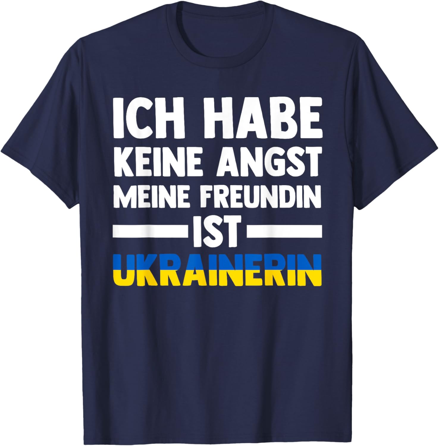 Ich habe keine Angst, dass meine Freundin Ukrainerin ist T-Shirt - T-Shirt | Navy