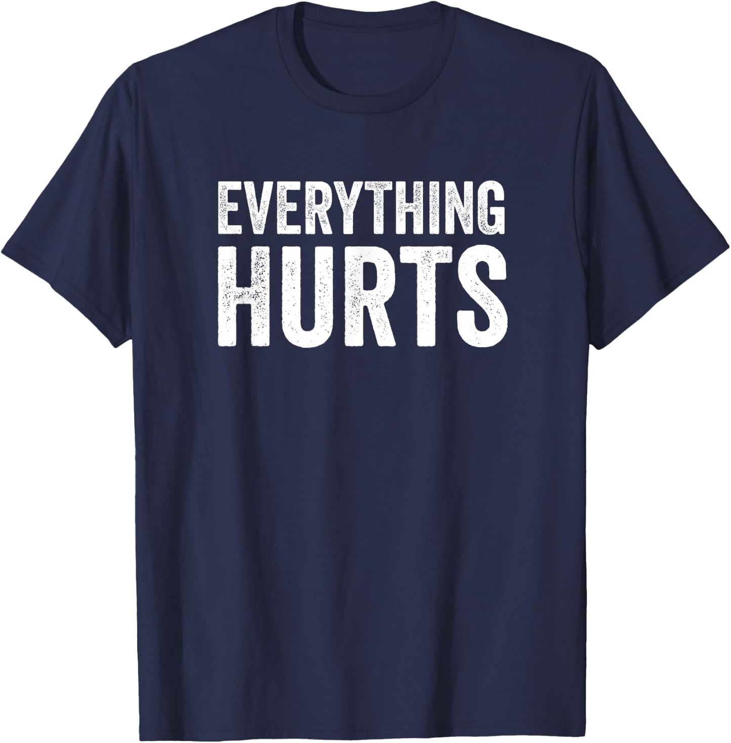 Everything Hurts Funny Workout Women Men T-Shirt - T-Shirt | Navy