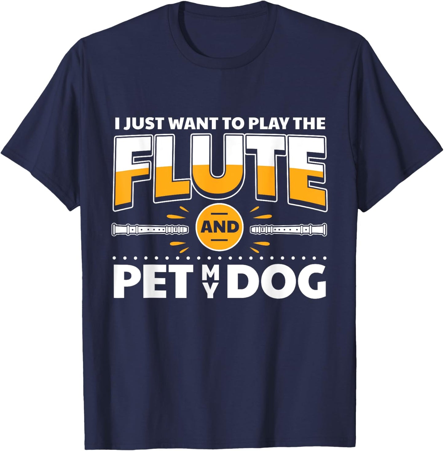 Flute Player Dog Owner Flutist I Play The Flute & Pet My Dog T-Shirt - T-Shirt | Navy