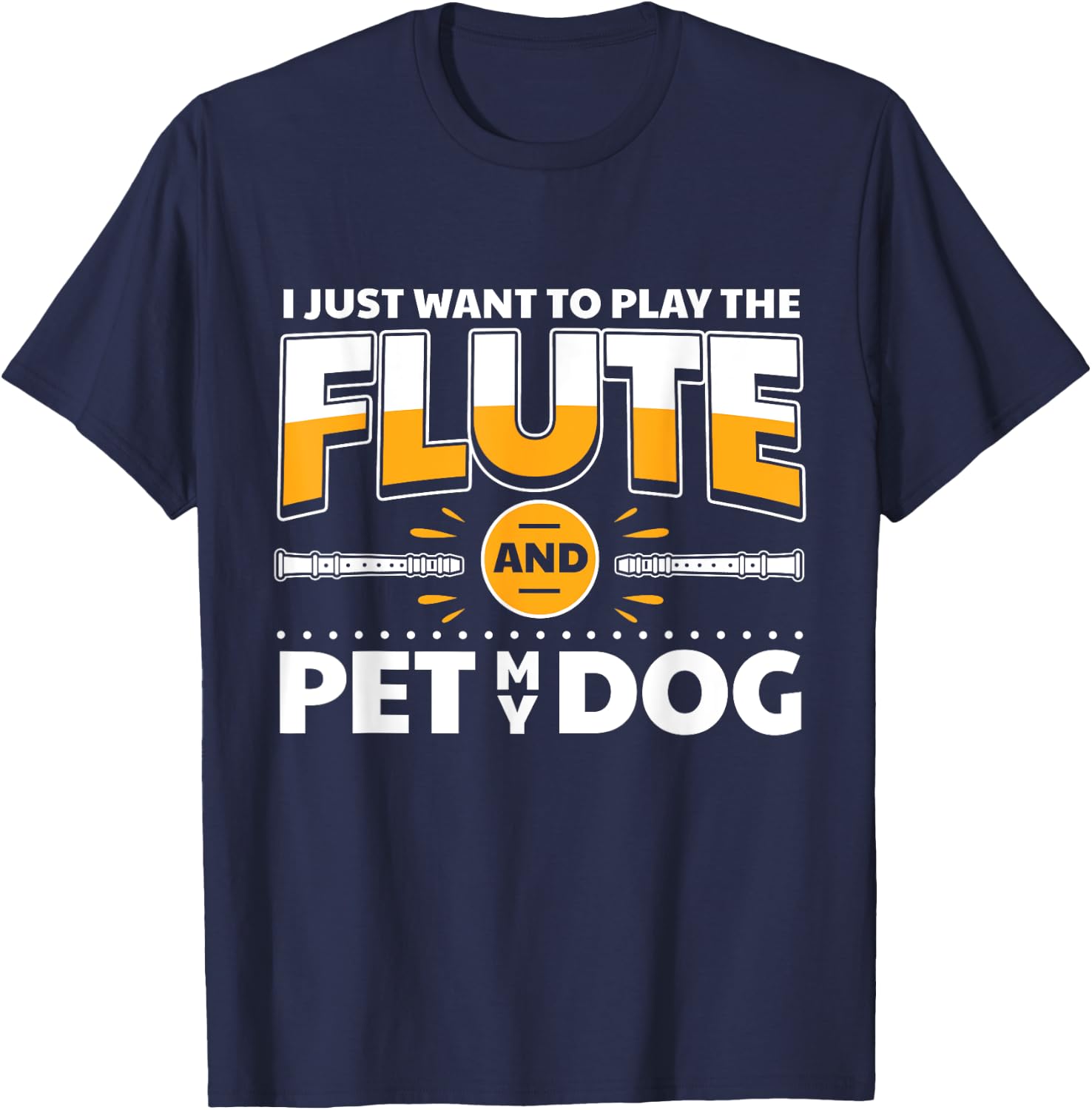 Flute Player Dog Owner Flutist I Play The Flute & Pet My Dog T-Shirt - T-Shirt | Navy