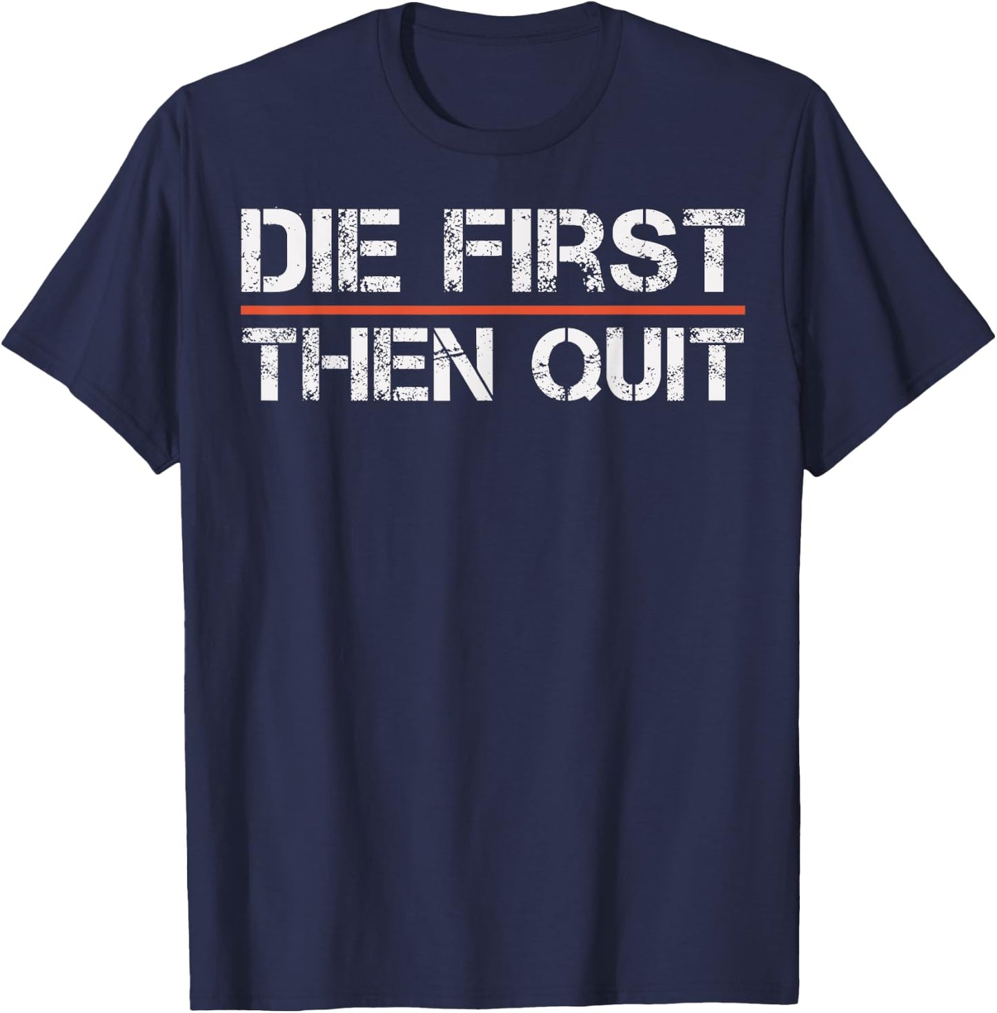 Motivational Gym Fitness Workout Design Die First Then Quit T-Shirt - T-Shirt | Navy