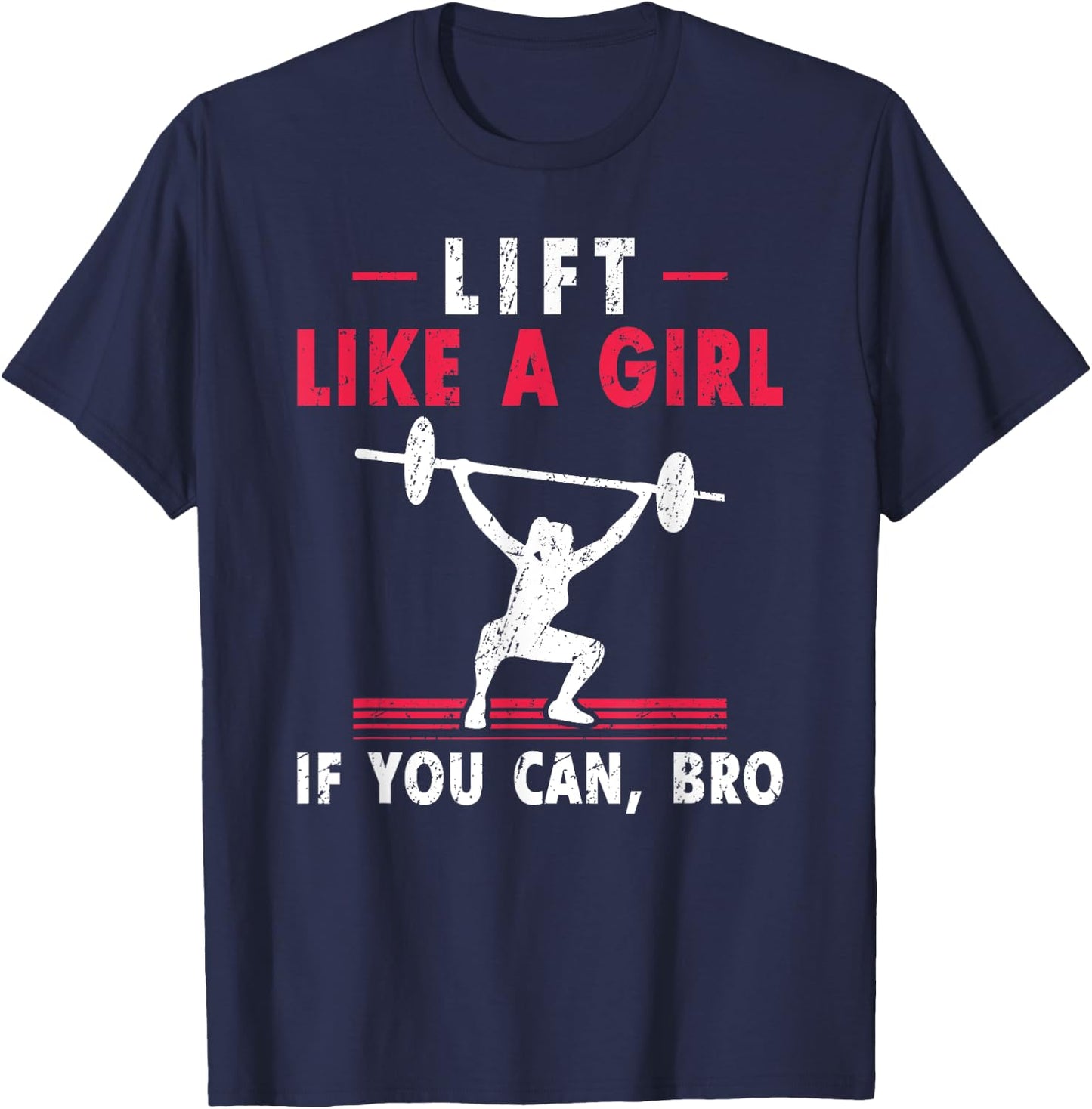 Lift Like A Girl if you Can Bro Weightlifting Lifting T-Shirt - T-Shirt | Navy