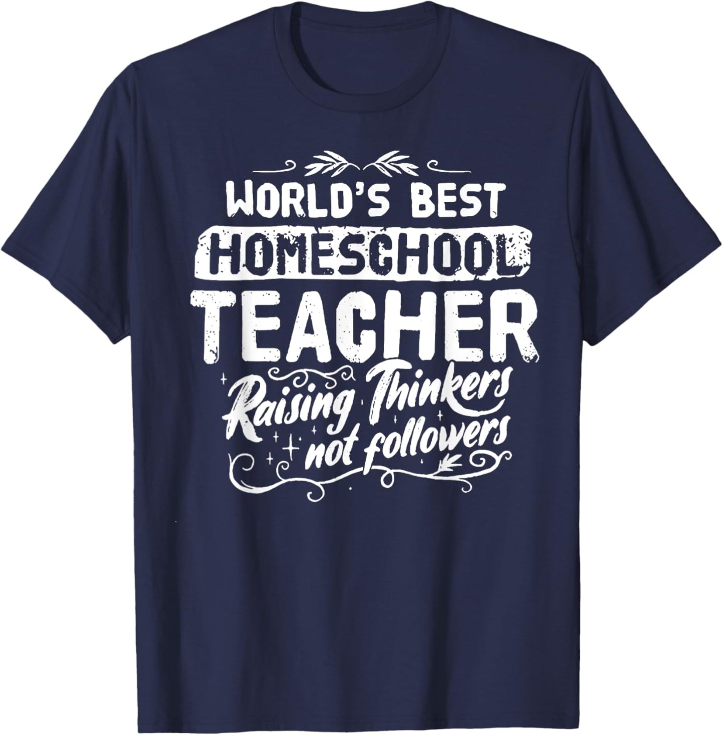 World's Best Homeschool Teacher Raising Thinkers Men Women T-Shirt - T-Shirt | Navy