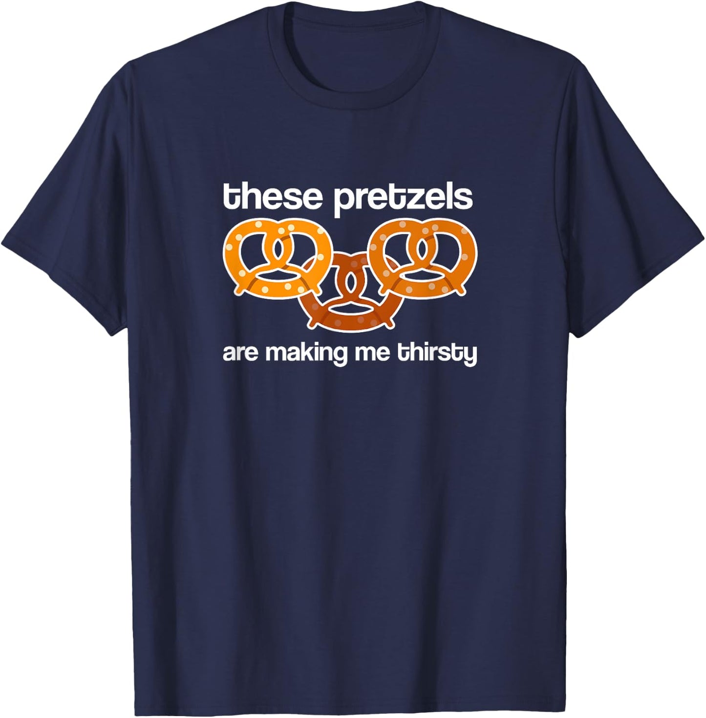 Vandelay Latex Division These Pretzels are Making me Thirsty T-Shirt - T-Shirt | Navy