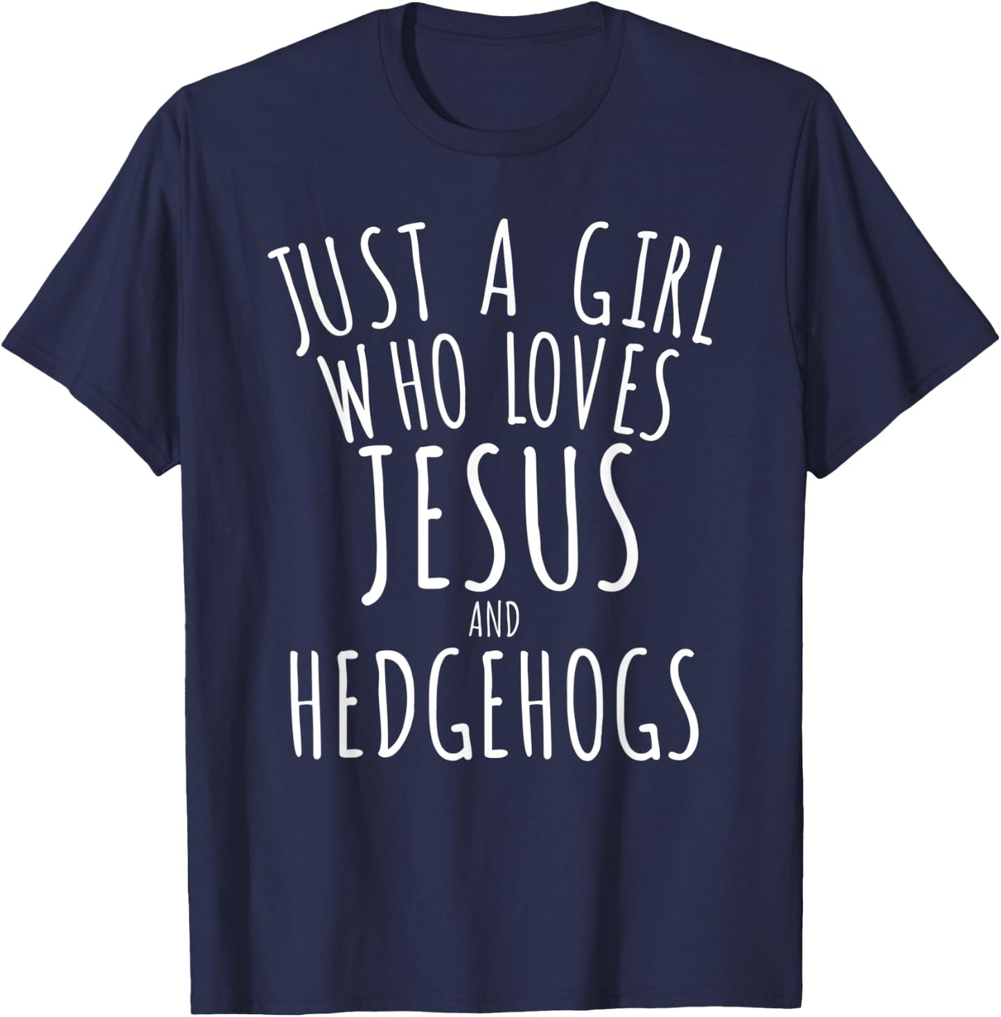 Just a Girl who Loves Jesus and Hedgehogs Funny T-Shirt - T-Shirt | Navy