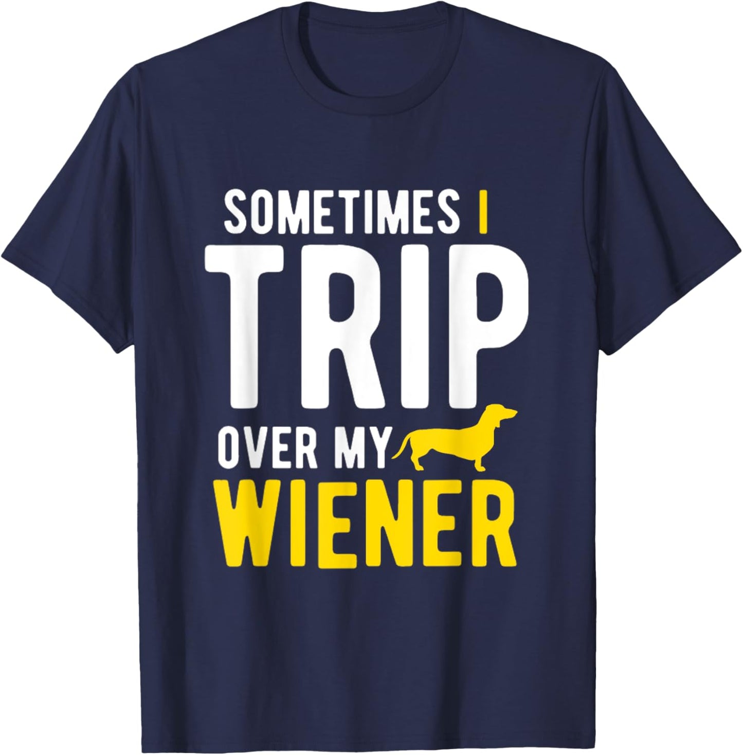 Sometimes I Trip Over My Wiener Dachshund Funny Weiner Dog Women T-Shirt - T-Shirt | Navy