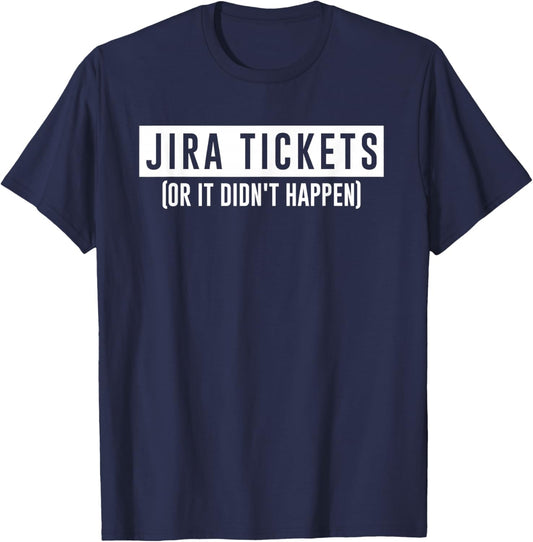 JIRA tickets or it didn't happen funny computer science code T-Shirt - T-Shirt | Navy