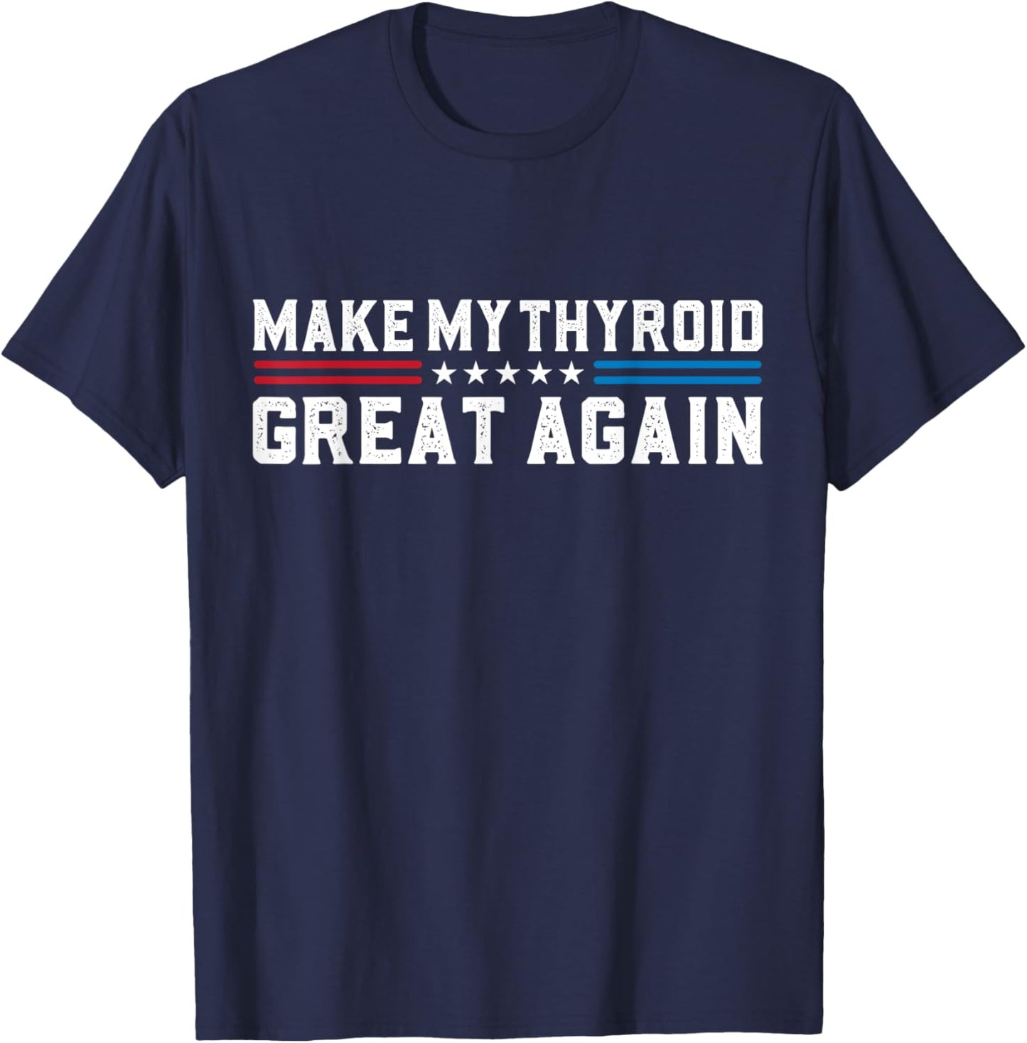 Make My Thyroid Great Again Thyroid Cancer Surgery Recovery T-Shirt - T-Shirt | Navy