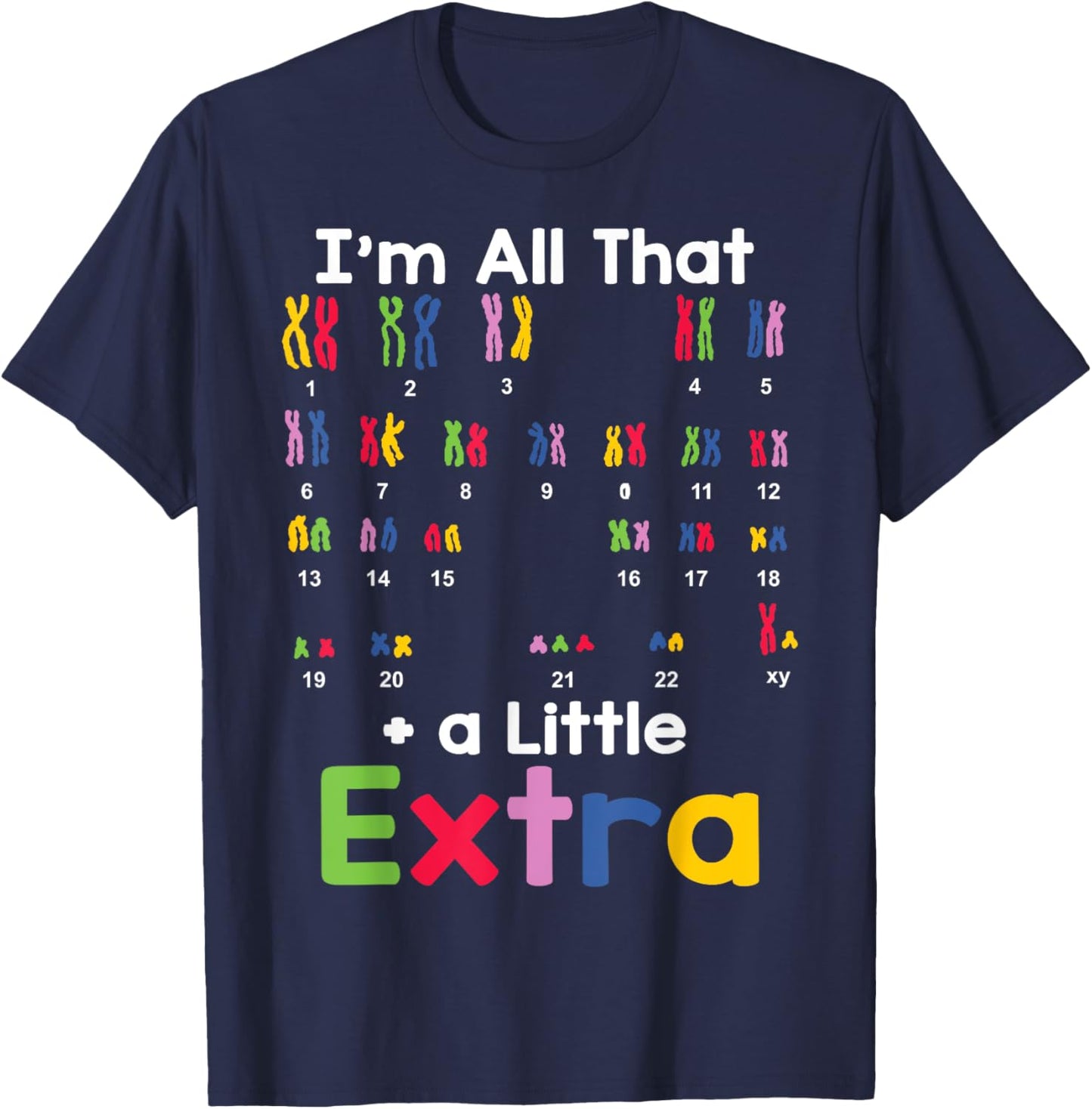 Down Syndrome Awareness All That Little Extra Chromosome T-Shirt - T-Shirt | Navy