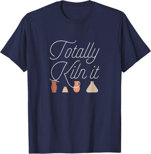 Totally Kiln It Pottery Lover Ceramic Artist Gift T-Shirt - T-Shirt | Navy
