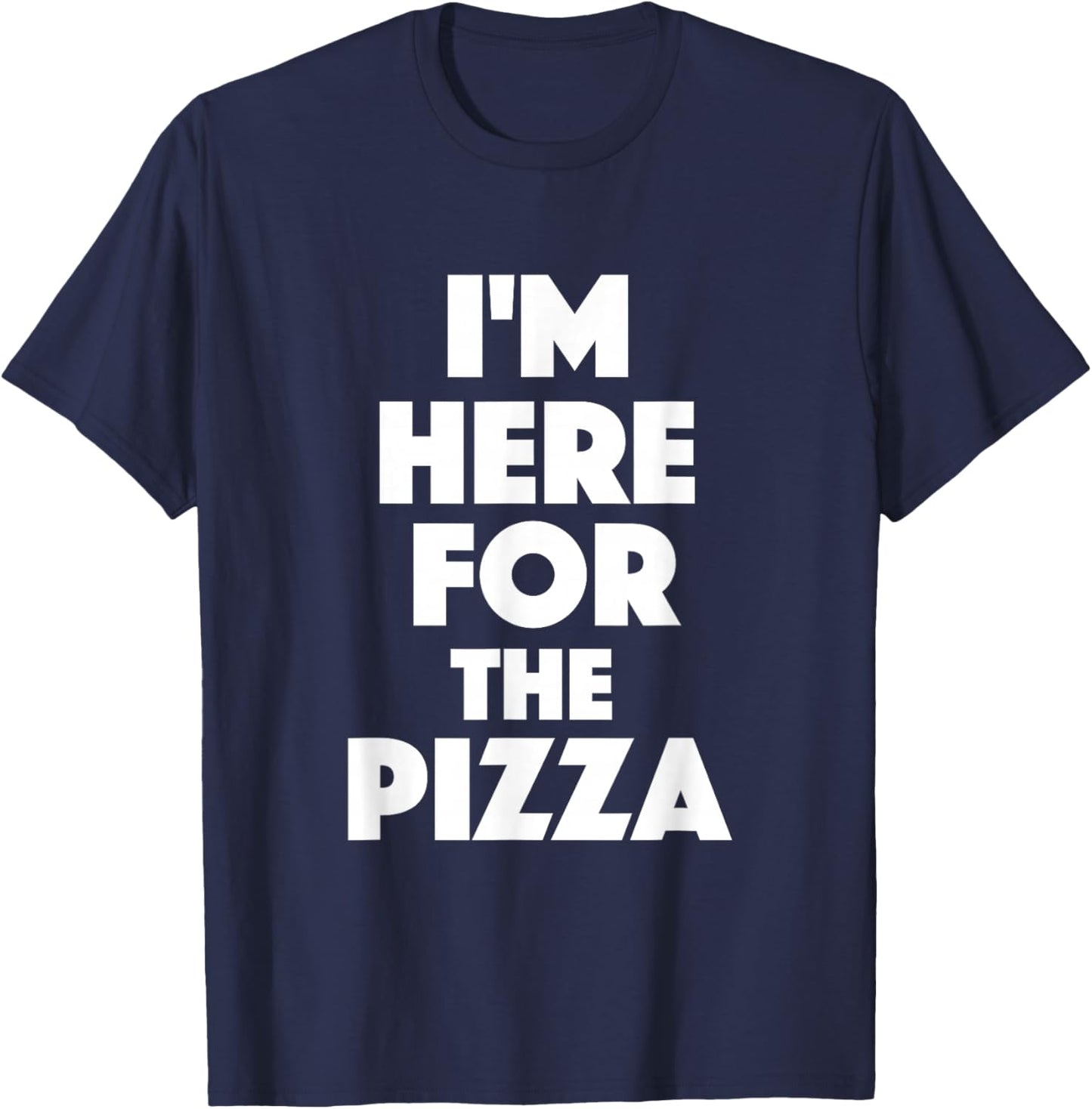 I'm Here For The Pizza - Food Lover Pizza Baker T-Shirt - T-Shirt | Navy