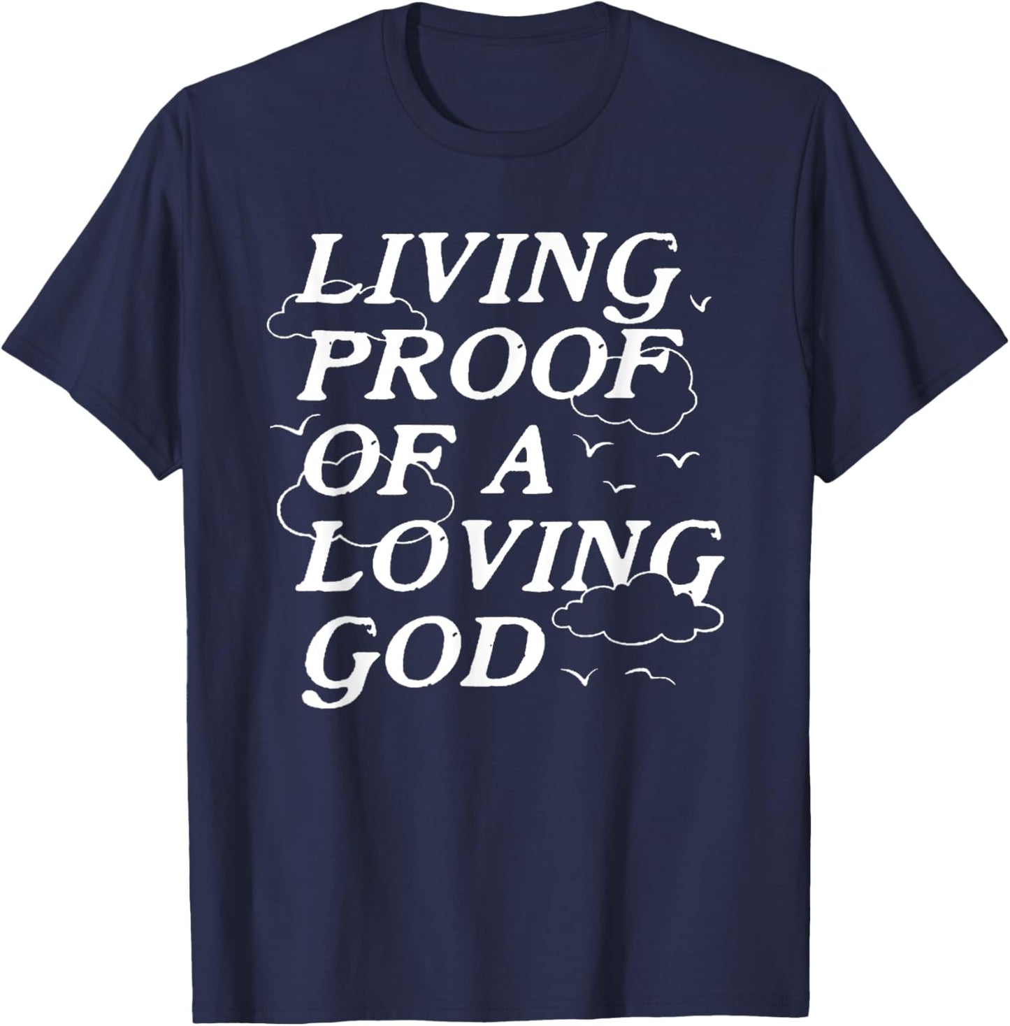 Living Proof Of A Loving God T-Shirt - T-Shirt | Navy
