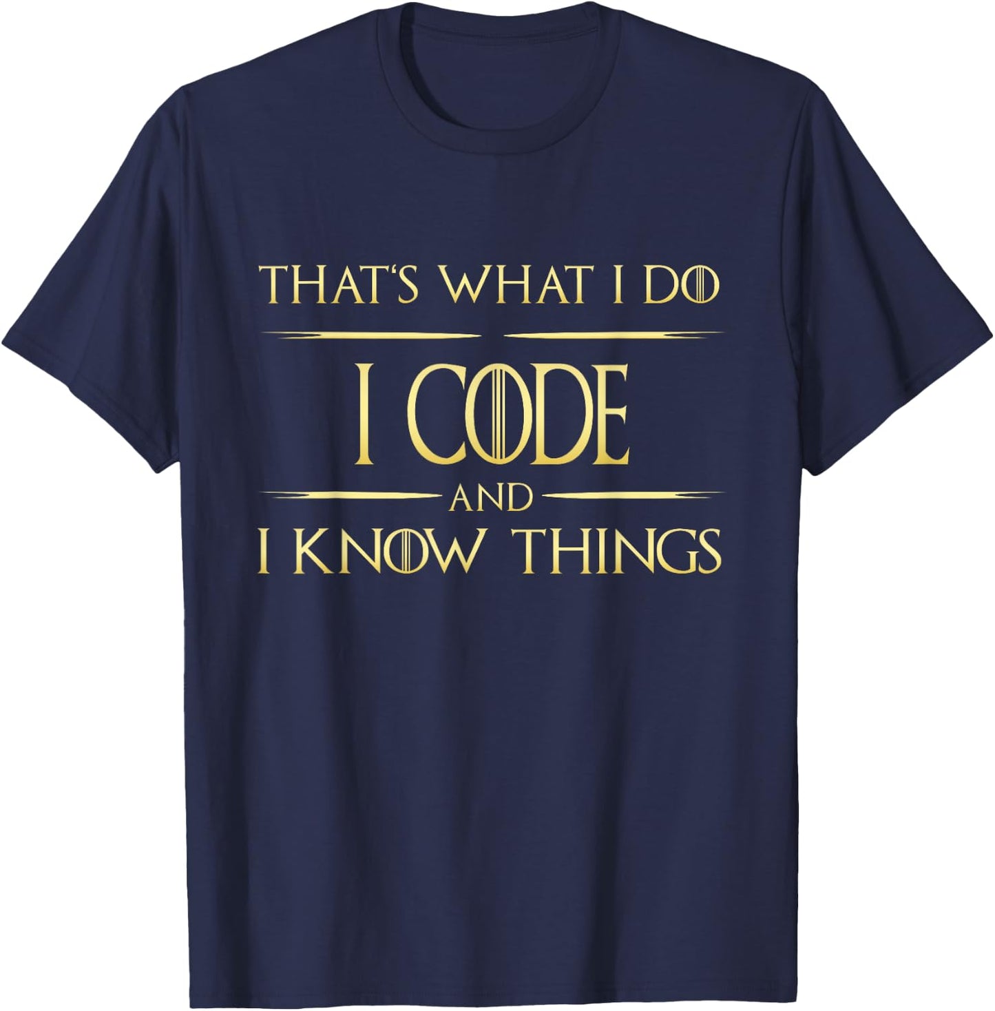 I Code And I Know Things Programmer Coder T-Shirt - T-Shirt | Navy