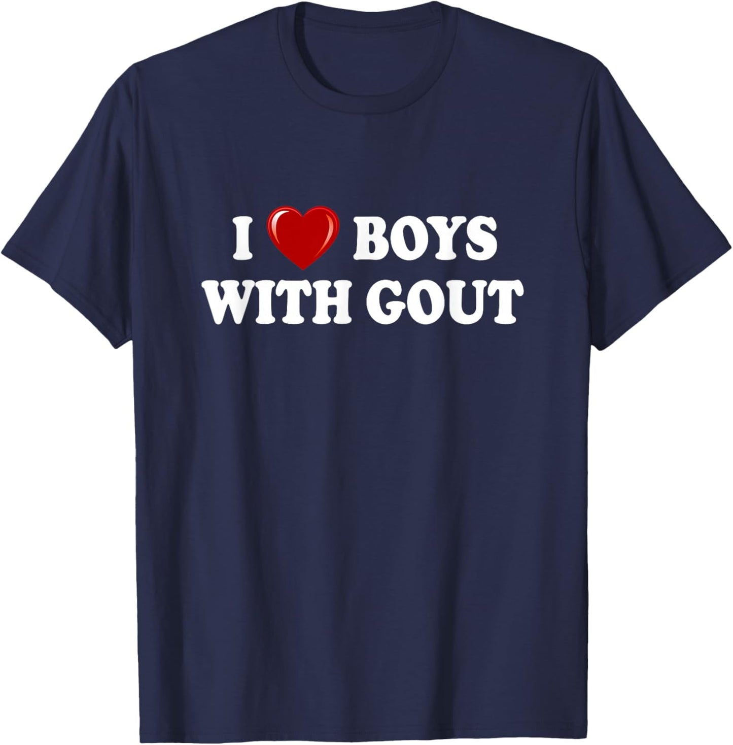 I Love Boys With Gout, I Heart Boys With Gout Funny T-Shirt - T-Shirt | Navy
