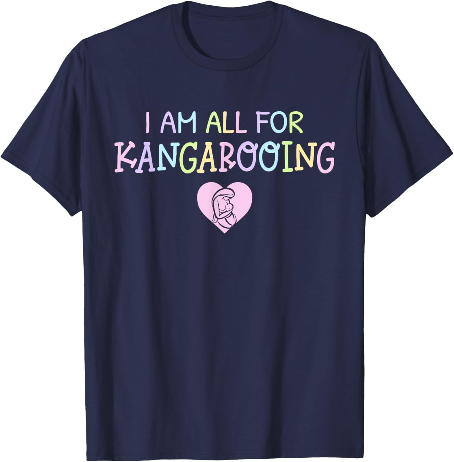 Funny & Cute "I Am All For Kangarooing" - NICU Nurse / Mom T-Shirt - T-Shirt | Navy