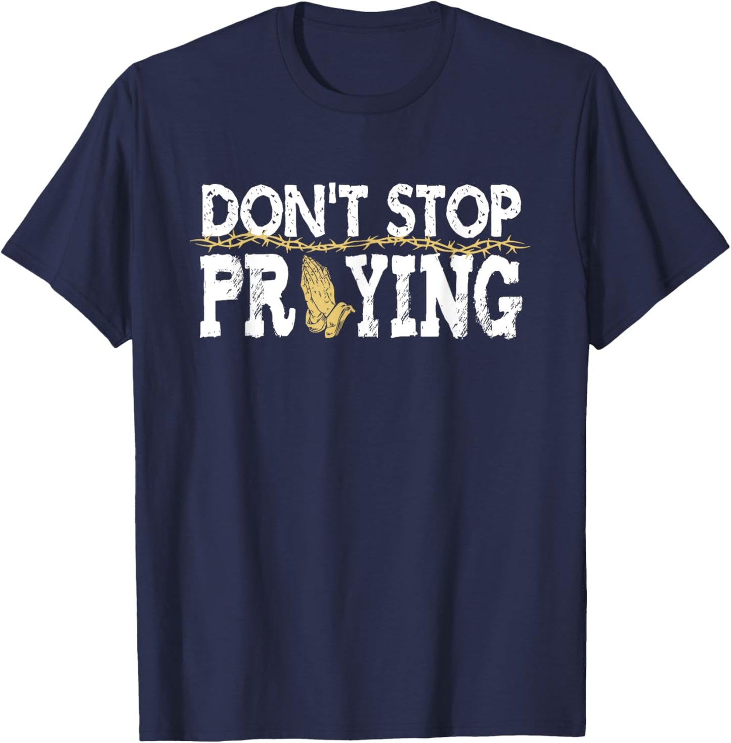 Christian Jesus Saying Quote - Don't Stop Praying - Church T-Shirt - T-Shirt | Navy