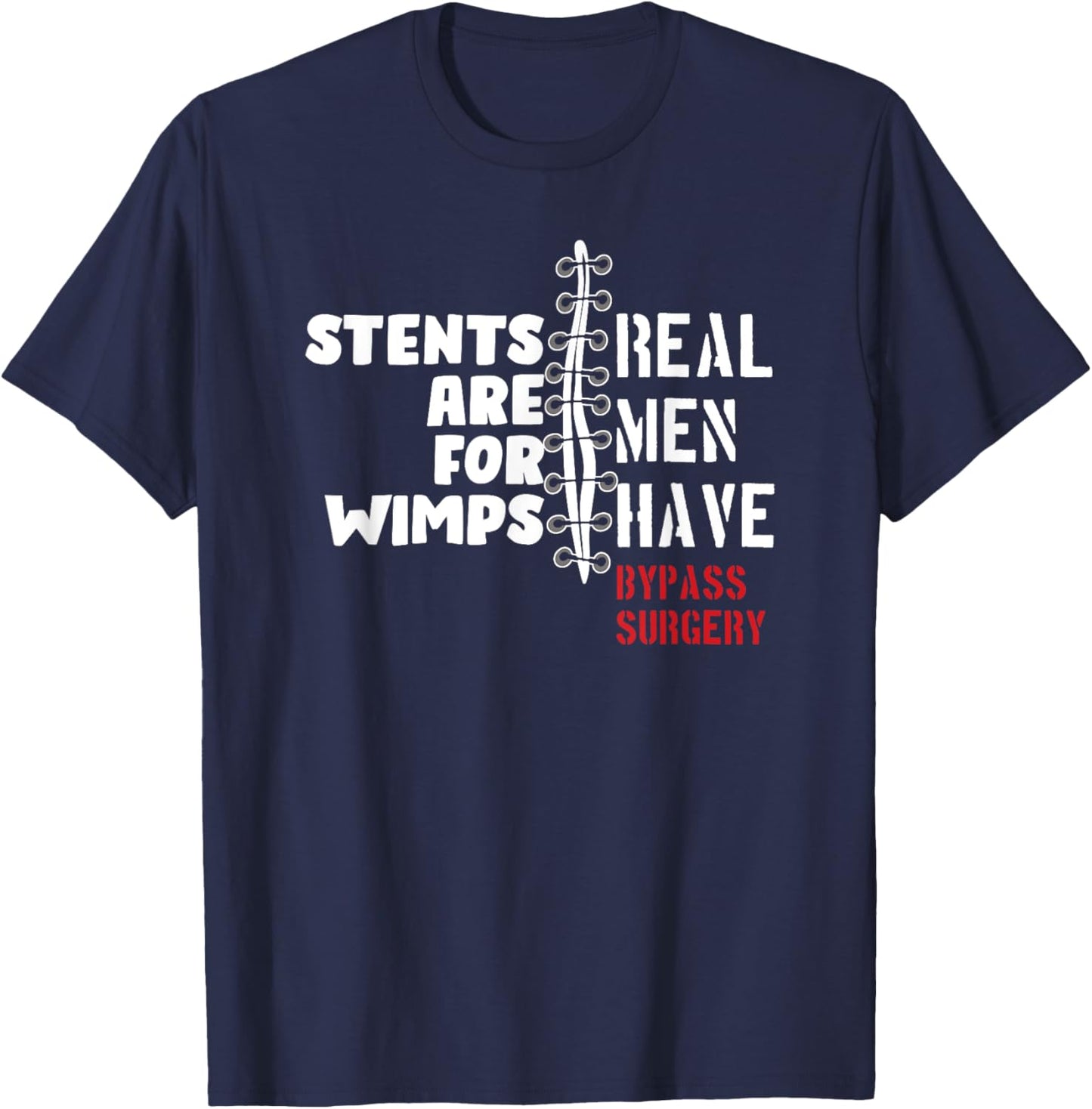 Stents Are For Wimps Real Men Have Bypass Surgery T-Shirt - T-Shirt | Navy