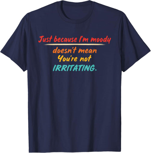 Just Because I'm Moody Doesn't Mean Design