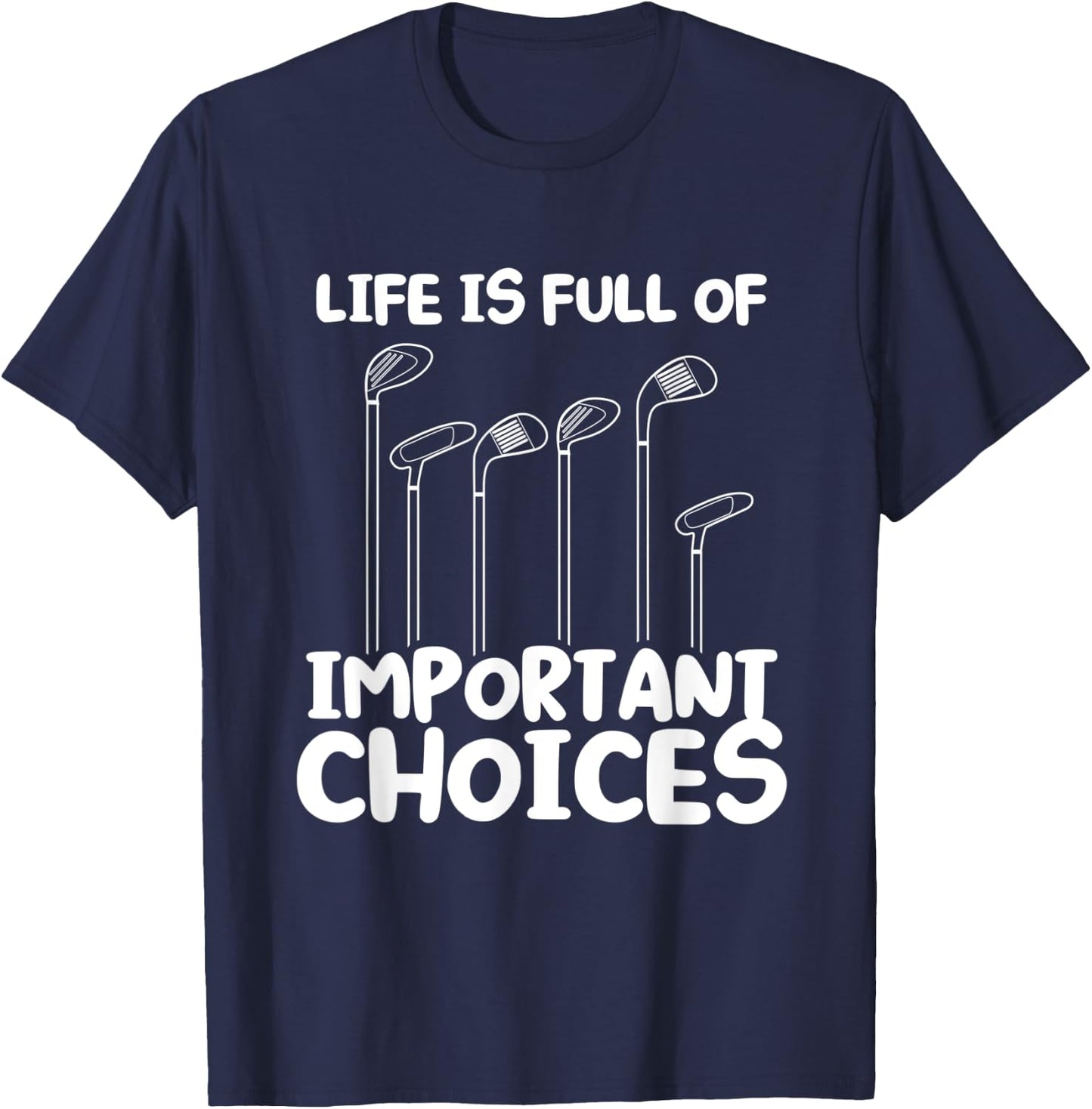 Life Is Full of Important Choices Funny Golf T-Shirt - T-Shirt | Navy