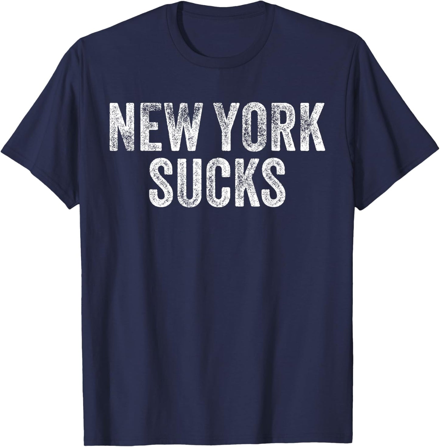 NEW YORK SUCKS Funny Hate City Gag Humor Sarcastic Dad Gift T-Shirt - T-Shirt | Navy