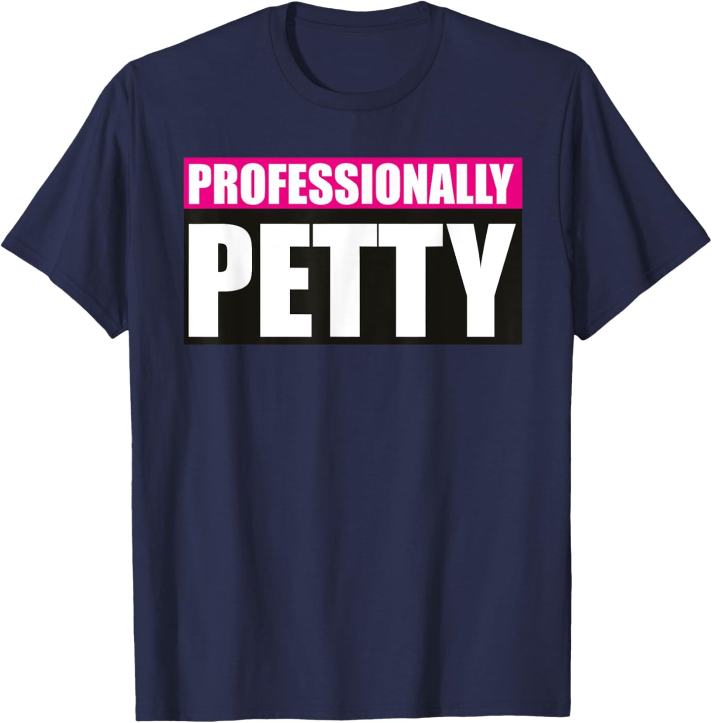 Professionally Petty T-Shirt - T-Shirt | Navy