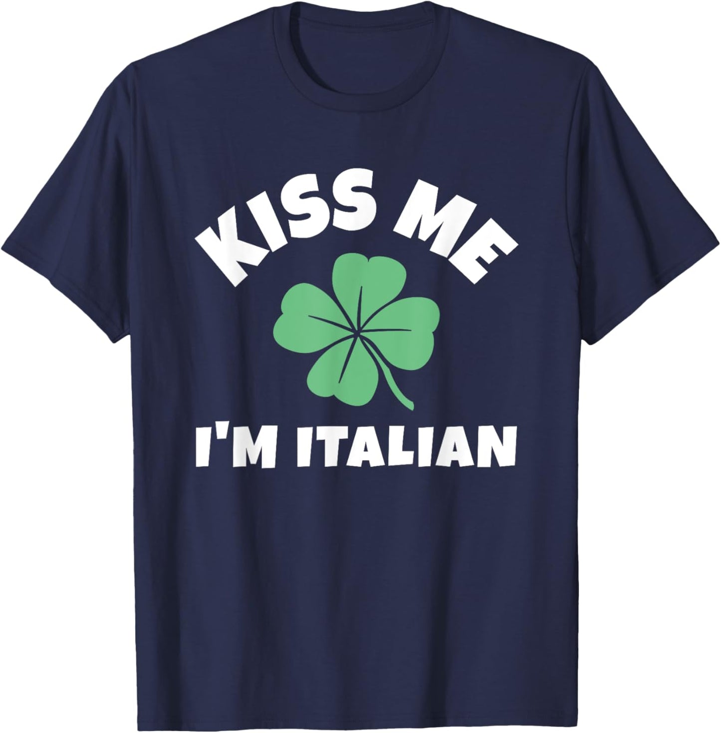 Kiss Me I'm Italian St. Patrick's Day Irish Italy T-Shirt - T-Shirt | Navy
