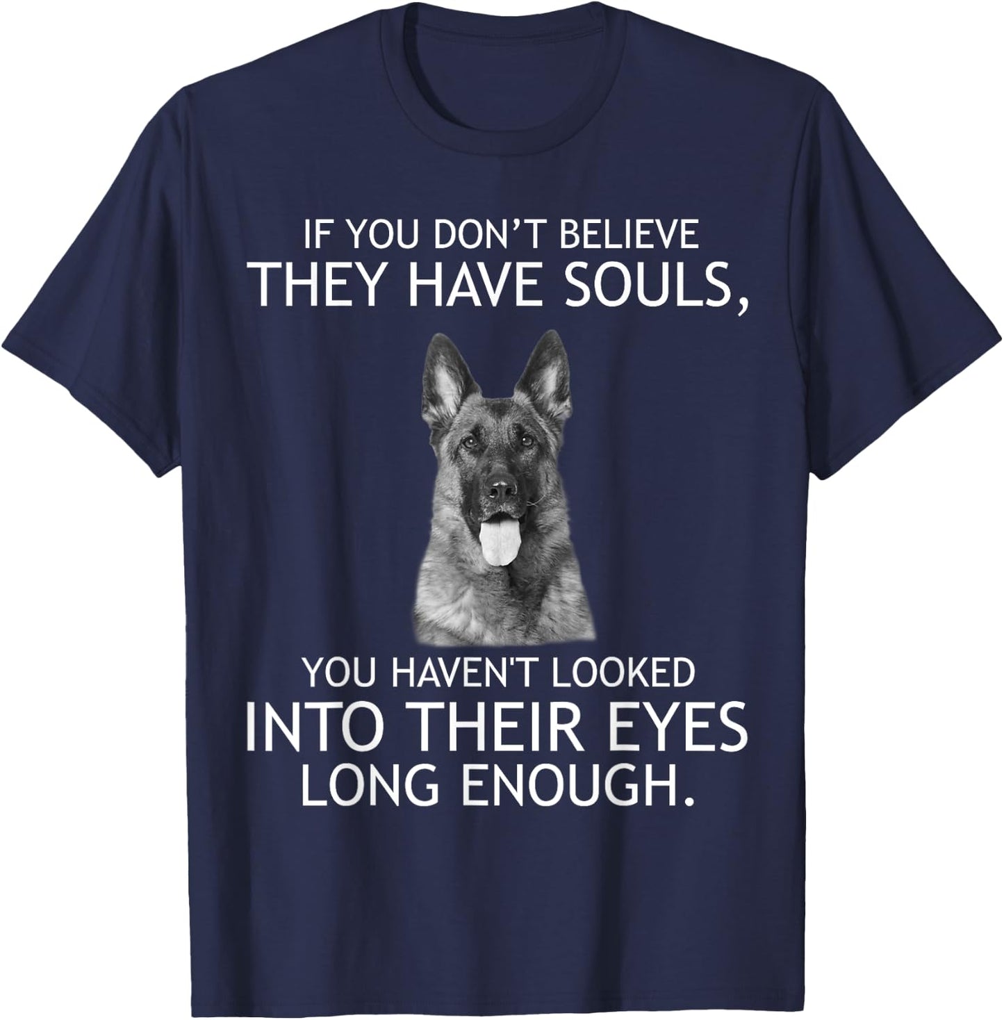 If you don't believe they have souls German Shepherd T-Shirt - T-Shirt | Navy