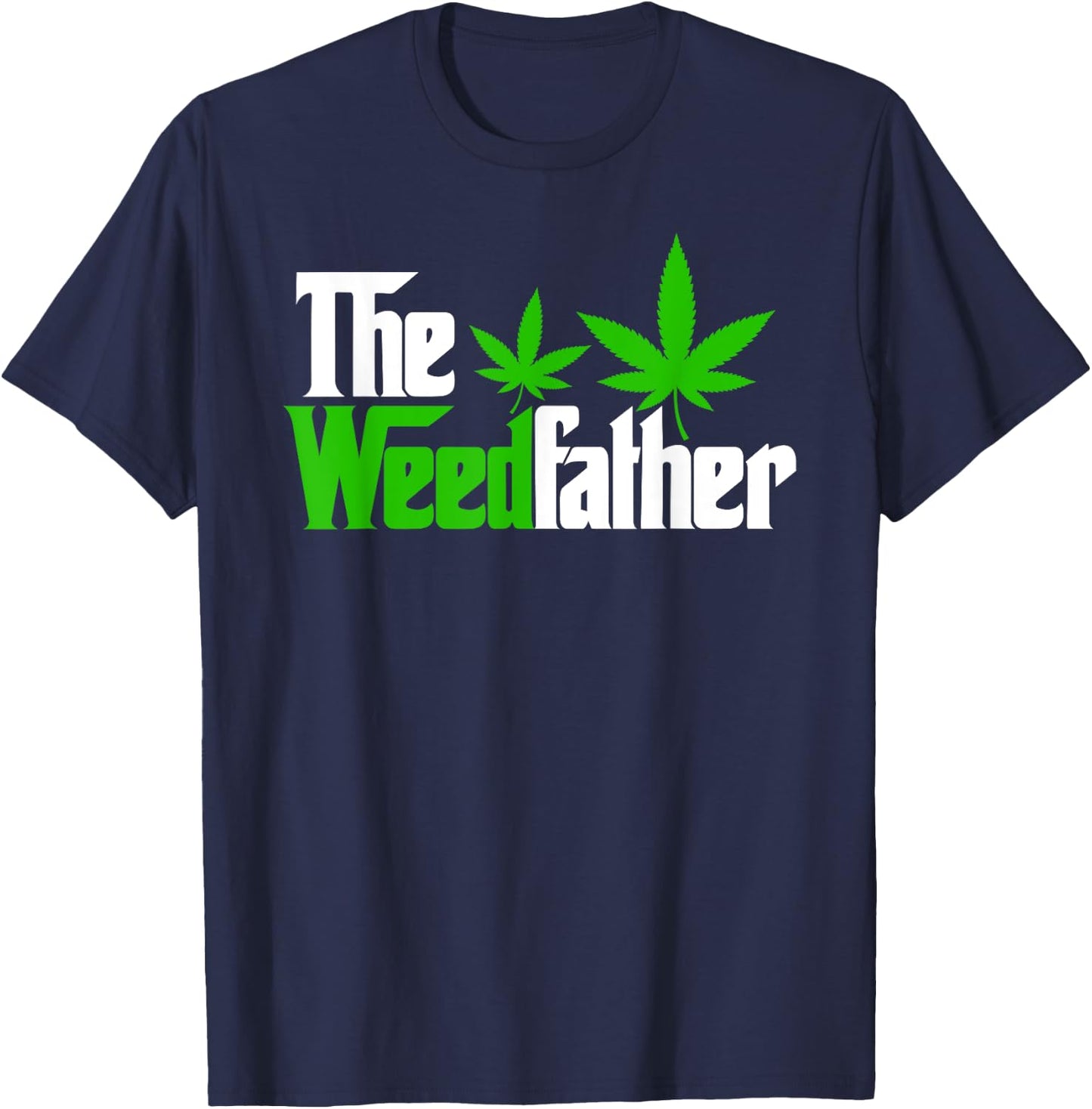The Weedfather Weed Leaf Cannabis 420 Marjuana Fathers Day T-Shirt - T-Shirt | Navy