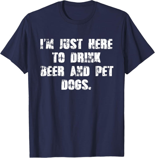 Just here to drink beer and pet dogs Gift T-Shirt - T-Shirt | Navy