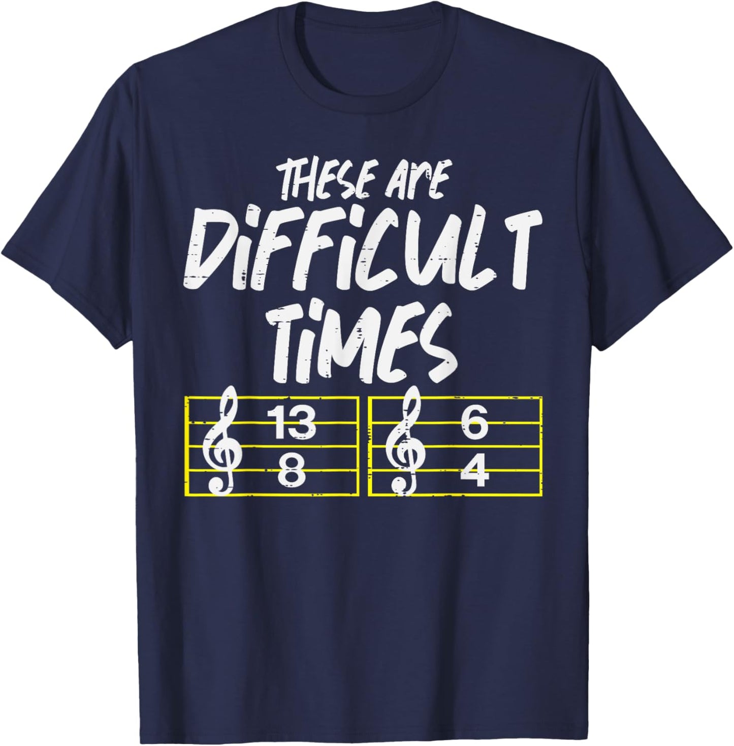 These Are Times Funny Difficult Music Teacher Band Men Women T-Shirt - T-Shirt | Navy