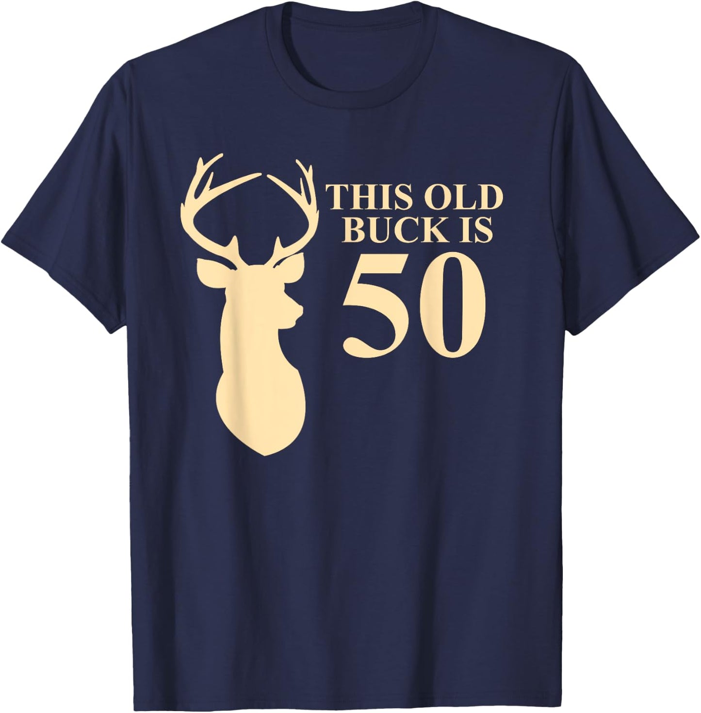 This Old Buck Is 50 Shirt | 50 year old Animal Hunter Gift T-Shirt - T-Shirt | Navy