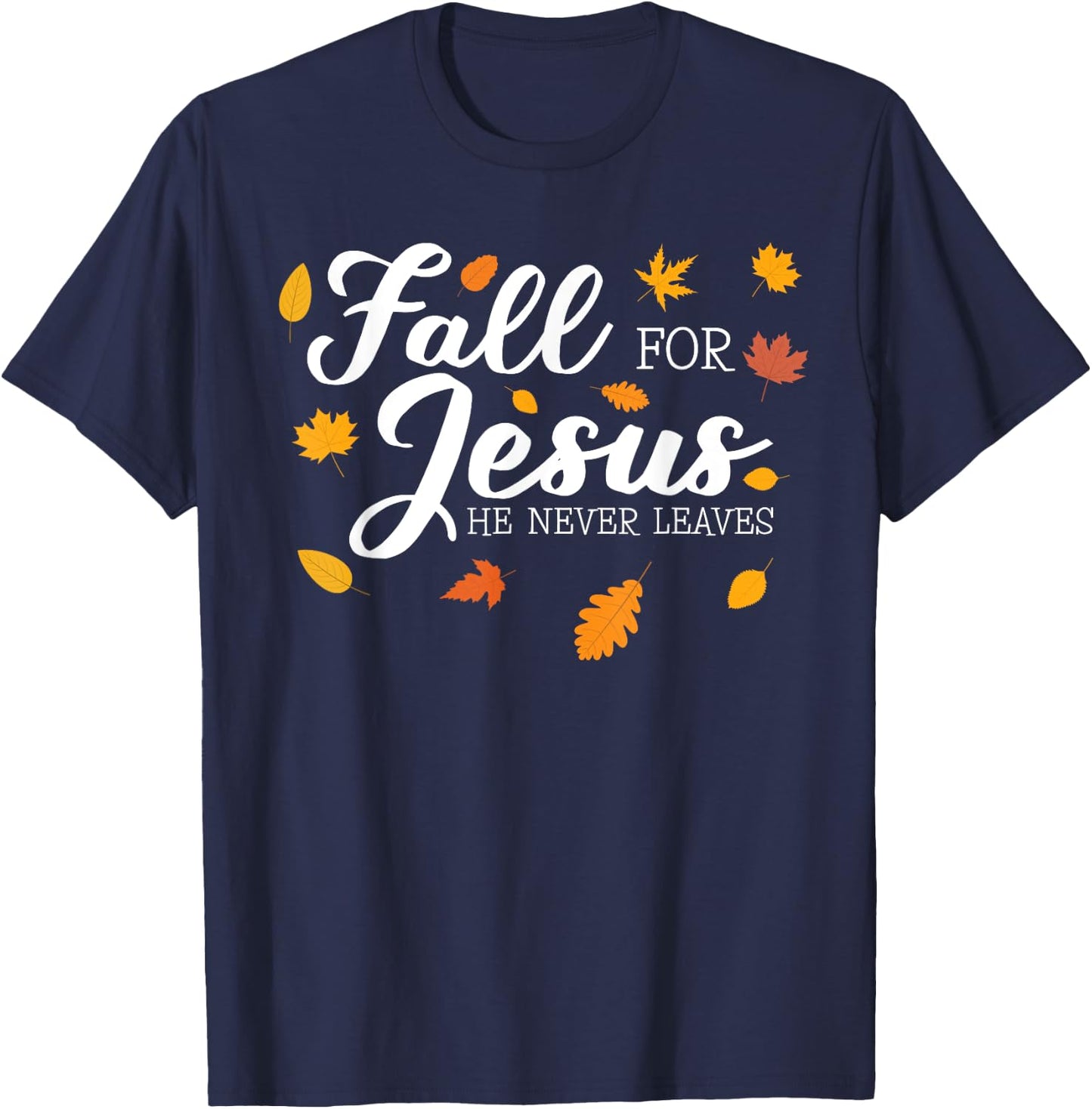 Fall For Jesus He Never Leaves Jesus T-Shirt - T-Shirt | Navy