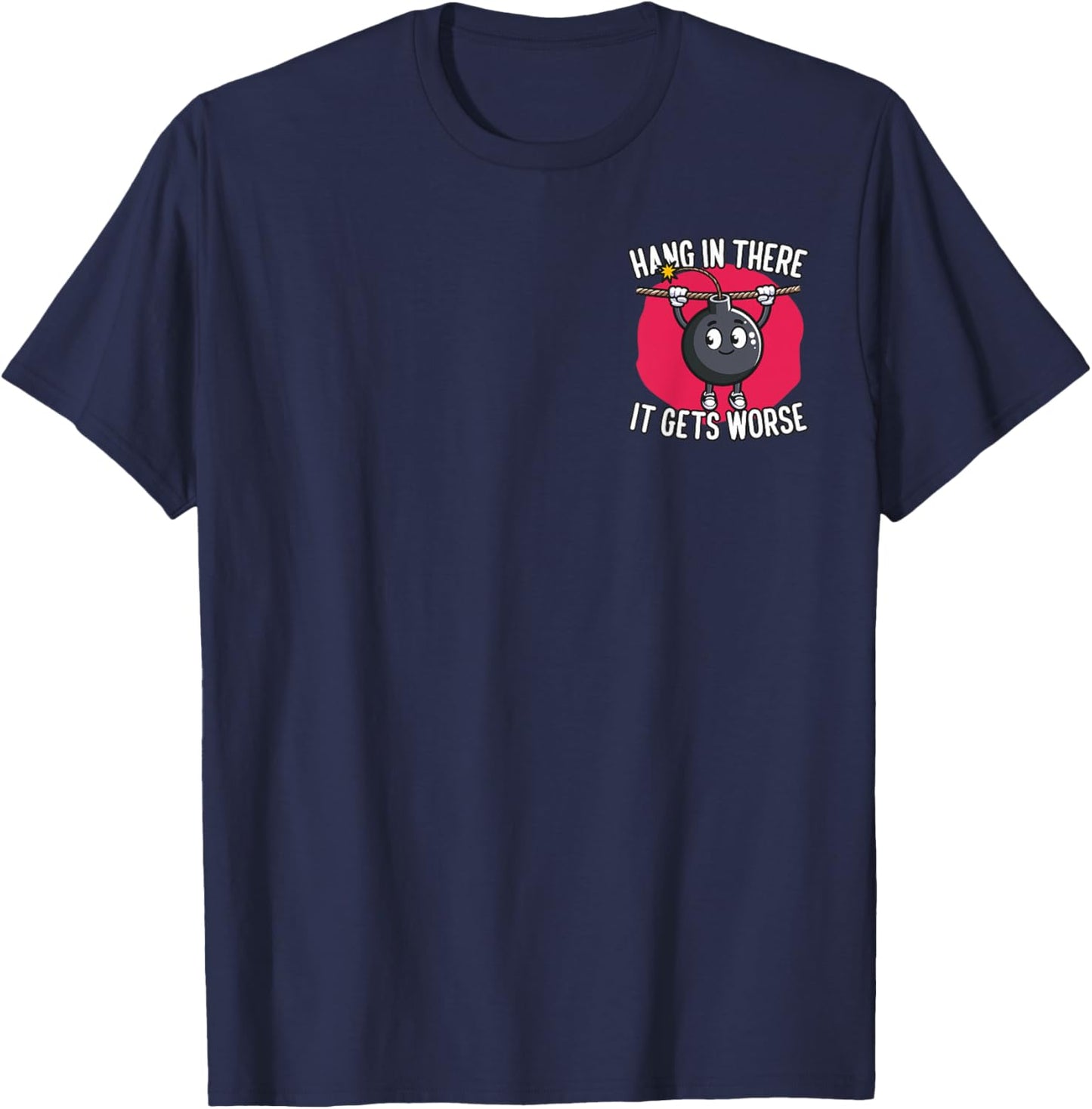 Hang in There It Gets Worse Minimalist T-Shirt - T-Shirt | Navy
