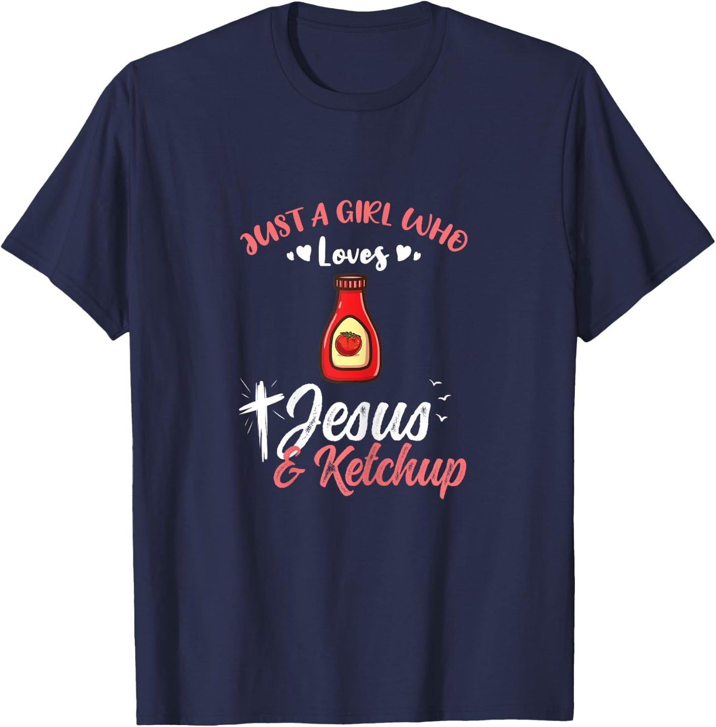 Just A Girl Who Loves Jesus And Ketchup T-Shirt - T-Shirt | Navy