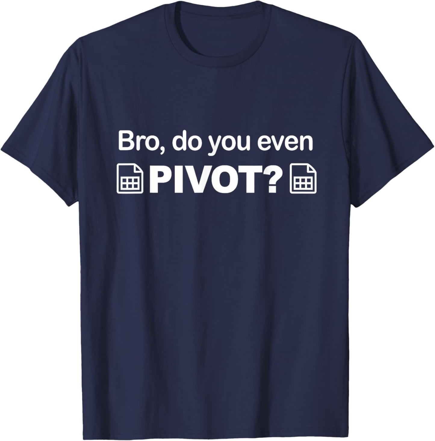 Bro do you even pivot spreadsheet gift ideas excel T-Shirt - T-Shirt | Navy