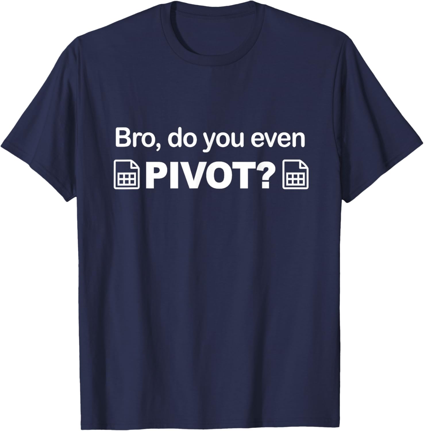 Bro do you even pivot spreadsheet gift ideas excel T-Shirt - T-Shirt | Navy
